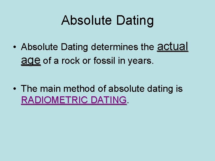 Absolute Dating • Absolute Dating determines the actual age of a rock or fossil