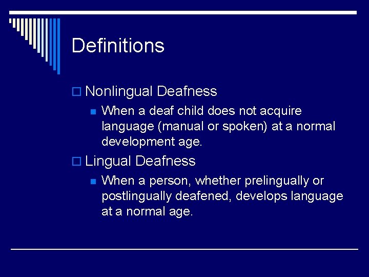 Definitions o Nonlingual Deafness n When a deaf child does not acquire language (manual