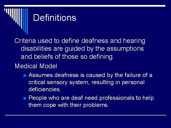 Definitions Criteria used to define deafness and hearing disabilities are guided by the assumptions