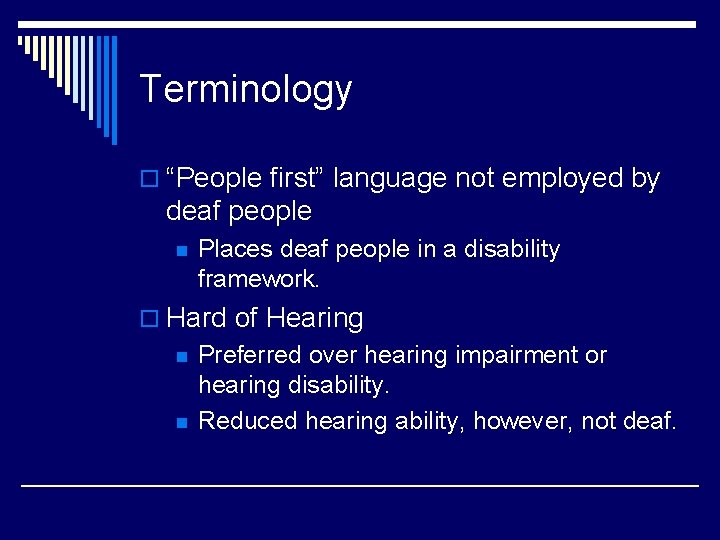 Terminology o “People first” language not employed by deaf people n Places deaf people