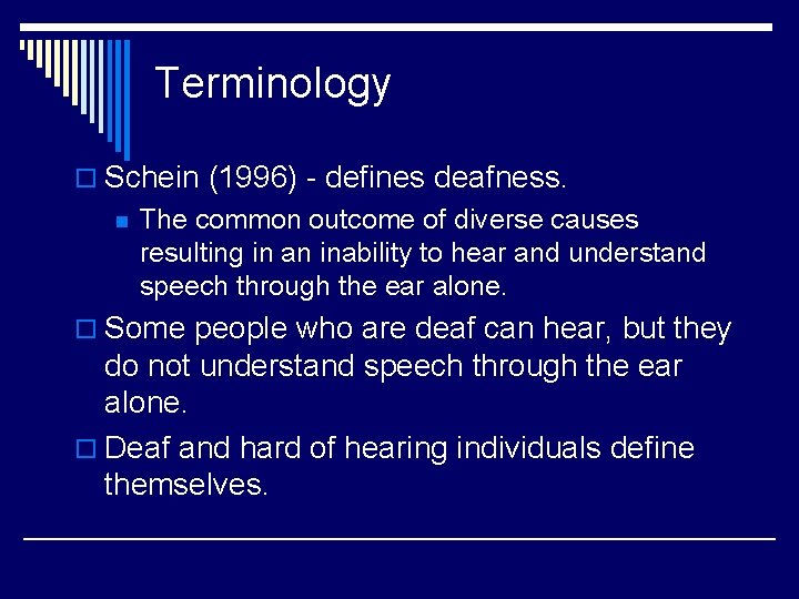 Terminology o Schein (1996) - defines deafness. n The common outcome of diverse causes