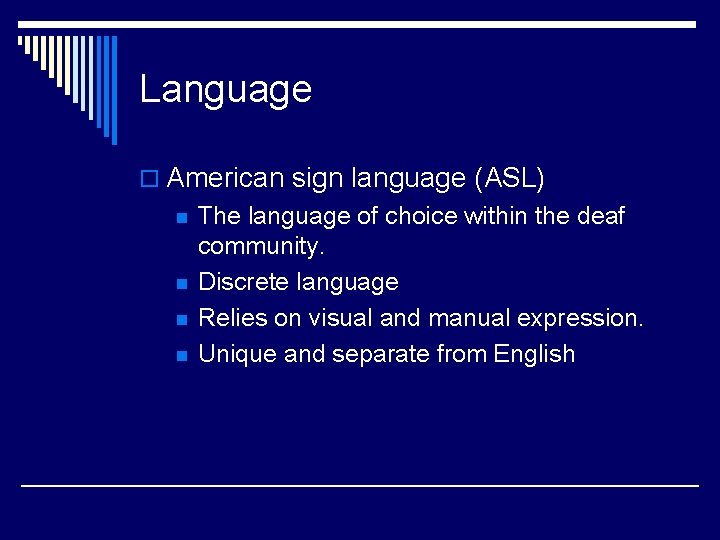 Language o American sign language (ASL) n n The language of choice within the