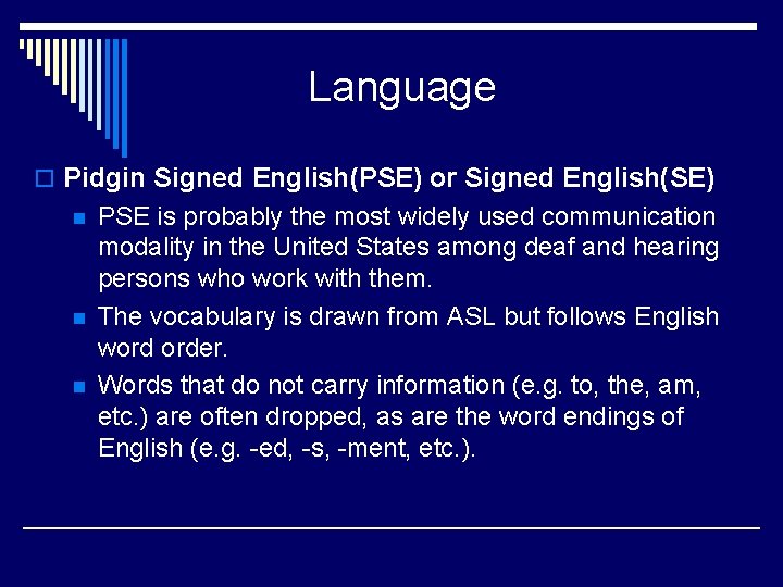 Language o Pidgin Signed English(PSE) or Signed English(SE) n n n PSE is probably