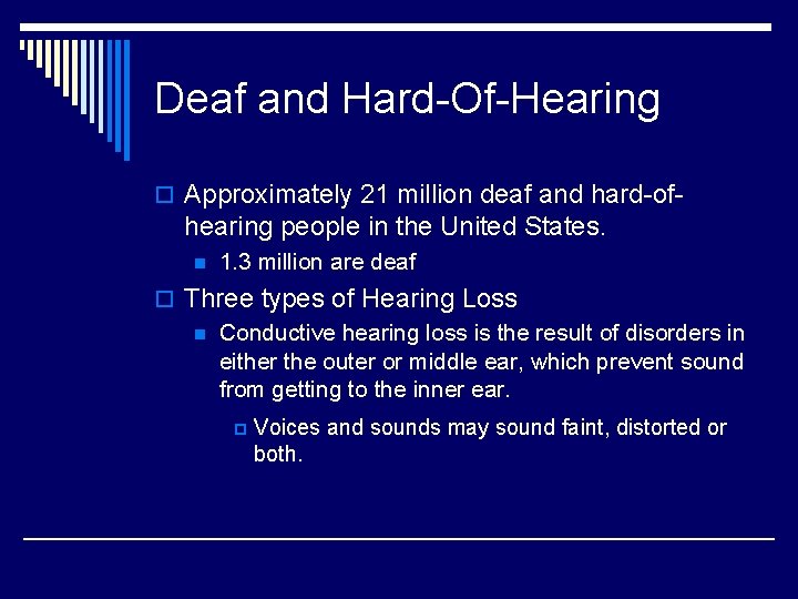 Deaf and Hard-Of-Hearing o Approximately 21 million deaf and hard-of- hearing people in the