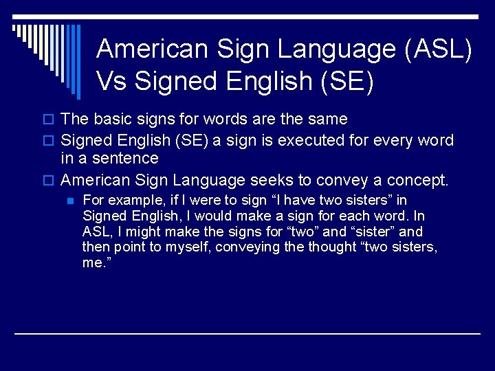 American Sign Language (ASL) Vs Signed English (SE) o The basic signs for words