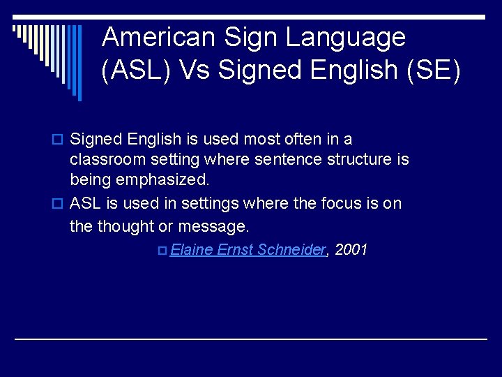 American Sign Language (ASL) Vs Signed English (SE) o Signed English is used most