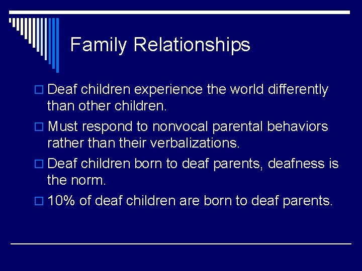 Family Relationships o Deaf children experience the world differently than other children. o Must