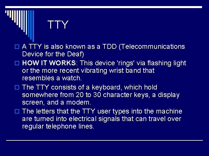 TTY o A TTY is also known as a TDD (Telecommunications Device for the