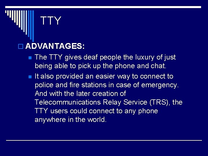 TTY o ADVANTAGES: n n The TTY gives deaf people the luxury of just