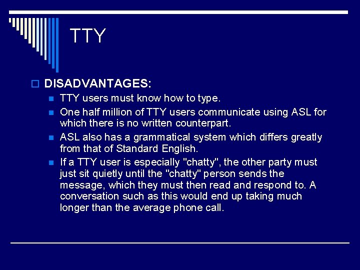 TTY o DISADVANTAGES: n TTY users must know how to type. n One half