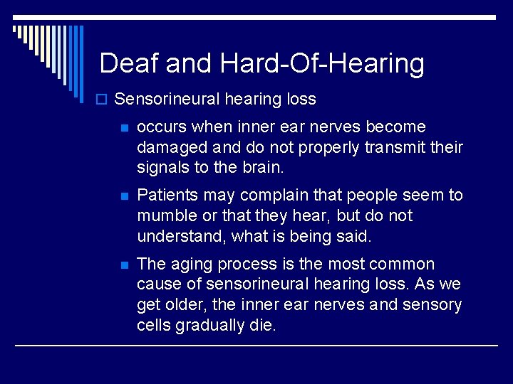 Deaf and Hard-Of-Hearing o Sensorineural hearing loss n occurs when inner ear nerves become