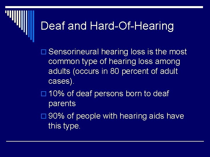 Deaf and Hard-Of-Hearing o Sensorineural hearing loss is the most common type of hearing