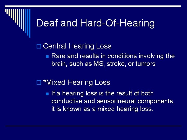 Deaf and Hard-Of-Hearing o Central Hearing Loss n Rare and results in conditions involving