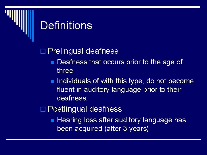 Definitions o Prelingual deafness n n Deafness that occurs prior to the age of