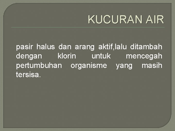 KUCURAN AIR pasir halus dan arang aktif, lalu ditambah dengan klorin untuk mencegah pertumbuhan