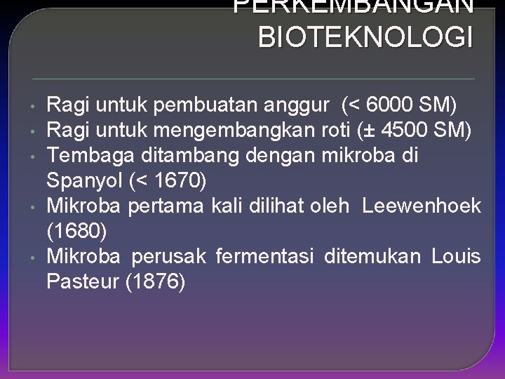 PERKEMBANGAN BIOTEKNOLOGI • • • Ragi untuk pembuatan anggur (< 6000 SM) Ragi untuk