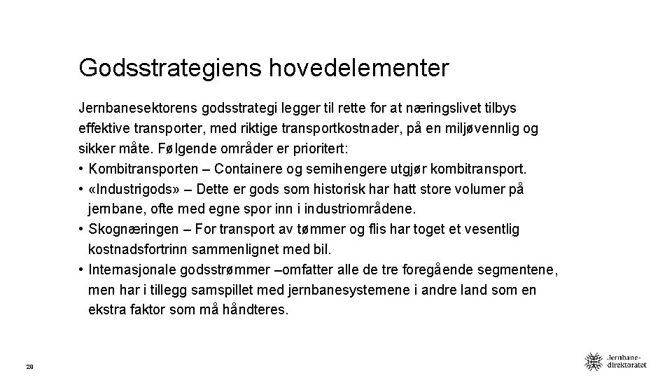 Godsstrategiens hovedelementer Jernbanesektorens godsstrategi legger til rette for at næringslivet tilbys effektive transporter, med