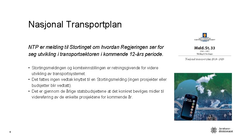 Nasjonal Transportplan NTP er melding til Stortinget om hvordan Regjeringen ser for seg utvikling