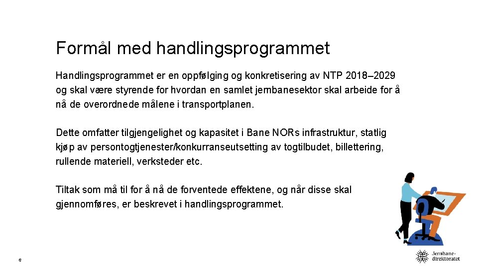 Formål med handlingsprogrammet Handlingsprogrammet er en oppfølging og konkretisering av NTP 2018– 2029 og