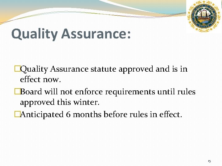 Quality Assurance: �Quality Assurance statute approved and is in effect now. �Board will not
