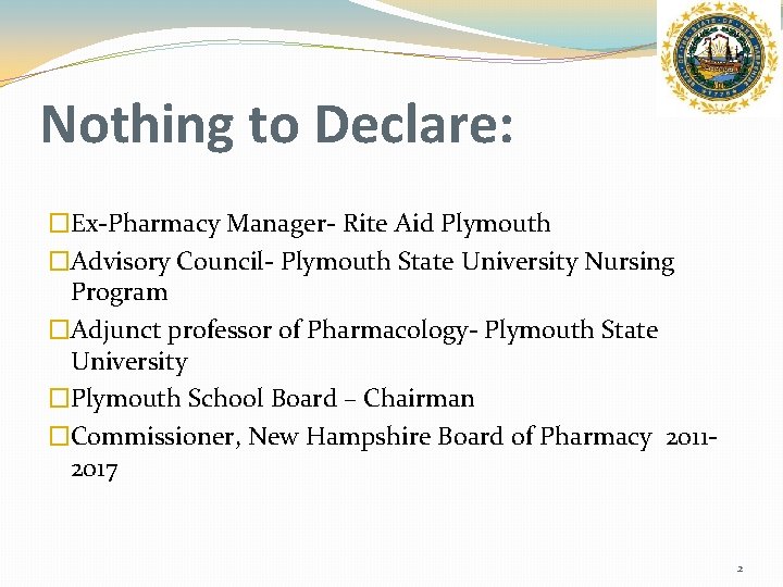 Nothing to Declare: �Ex-Pharmacy Manager- Rite Aid Plymouth �Advisory Council- Plymouth State University Nursing