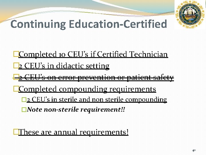 Continuing Education-Certified �Completed 10 CEU’s if Certified Technician � 2 CEU’s in didactic setting