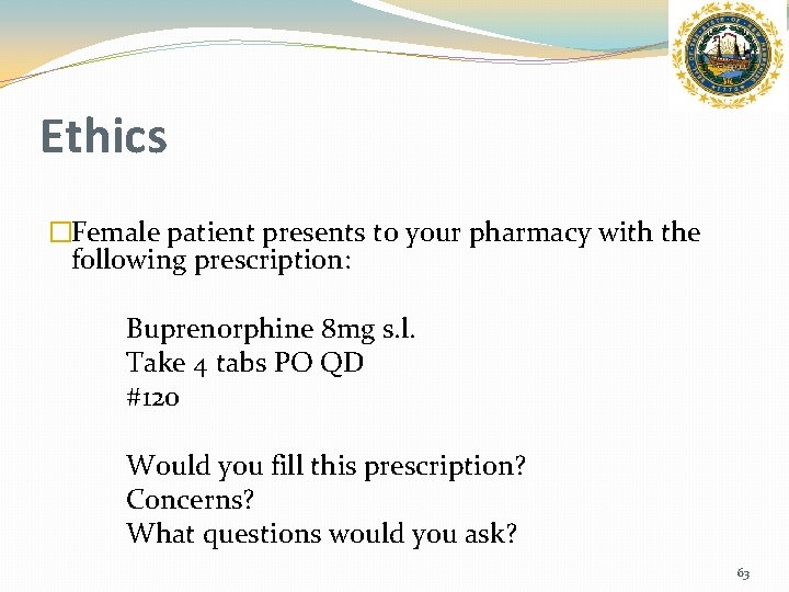 Ethics �Female patient presents to your pharmacy with the following prescription: Buprenorphine 8 mg