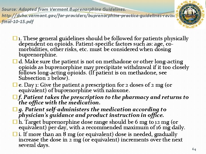 Source: Adapted from Vermont Buprenorphine Guidelines. http: //dvha. vermont. gov/for-providers/buprenorphine-practice-guidelines-revisedfinal-10 -15. pdf � 1.