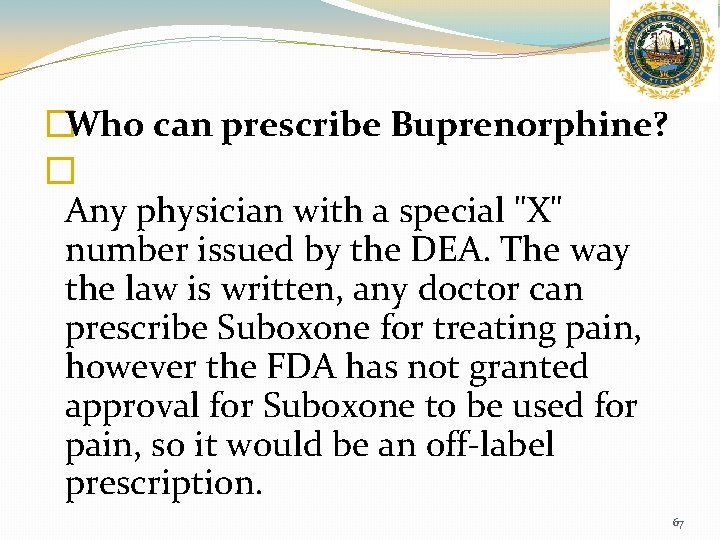 �Who can prescribe Buprenorphine? � Any physician with a special "X" number issued by