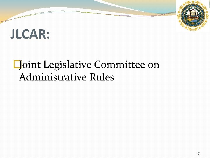 JLCAR: �Joint Legislative Committee on Administrative Rules 7 