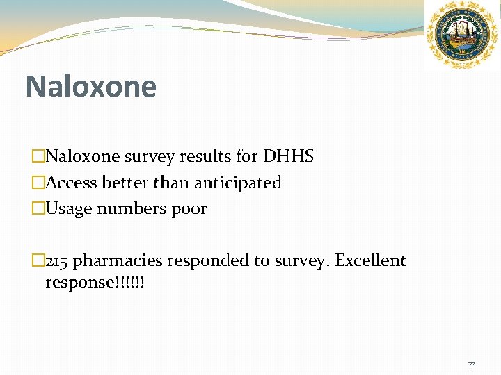 Naloxone �Naloxone survey results for DHHS �Access better than anticipated �Usage numbers poor �