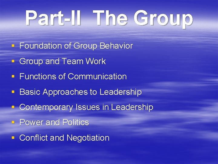 Part-II The Group § Foundation of Group Behavior § Group and Team Work §