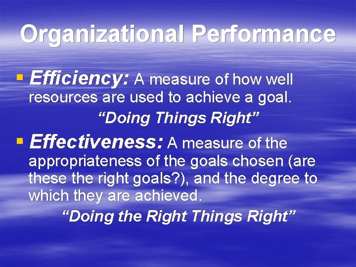 Organizational Performance § Efficiency: A measure of how well resources are used to achieve