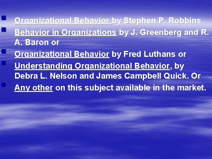 § § § Organizational Behavior by Stephen P. Robbins Behavior in Organizations by J.