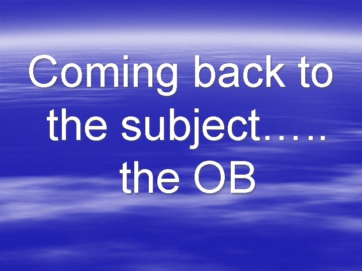 Coming back to the subject…. . the OB 