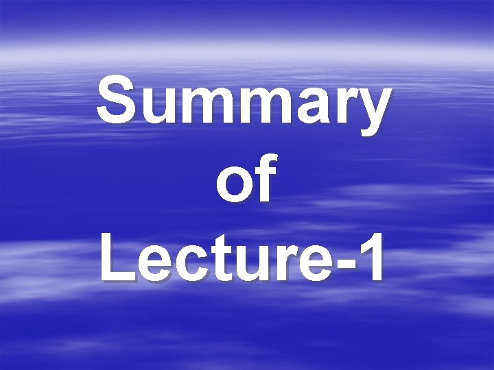 Summary of Lecture-1 
