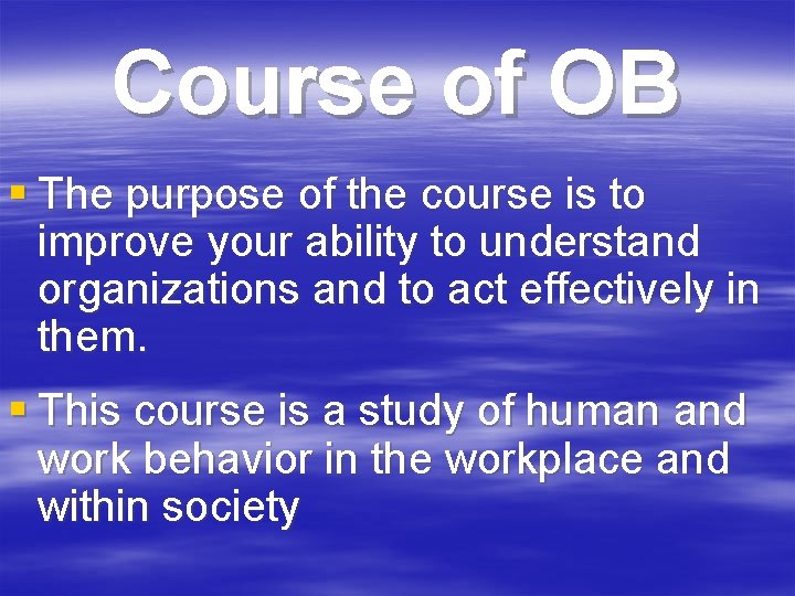 Course of OB § The purpose of the course is to improve your ability