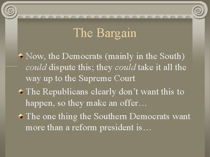 The Bargain Now, the Democrats (mainly in the South) could dispute this; they could
