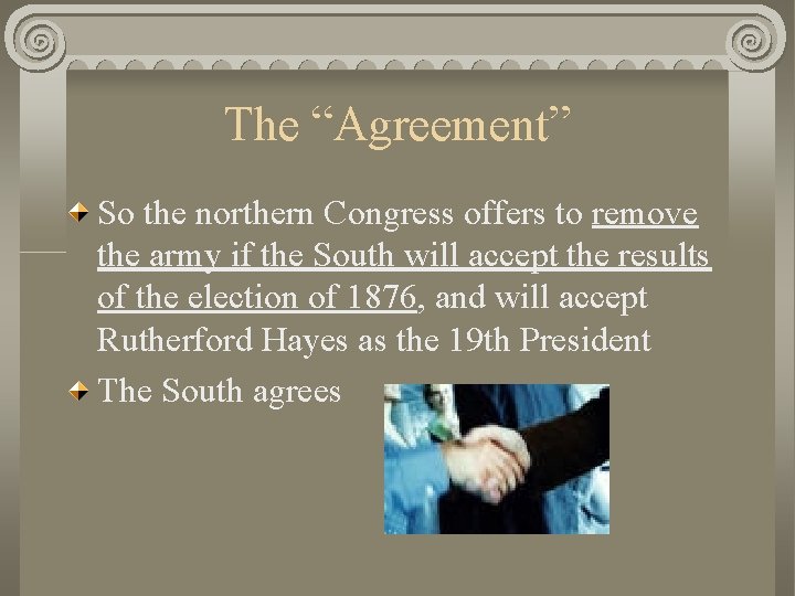 The “Agreement” So the northern Congress offers to remove the army if the South