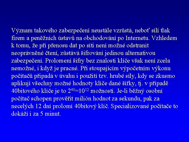 Význam takového zabezpečení neustále vzrůstá, neboť sílí tlak firem a peněžních ústavů na obchodování