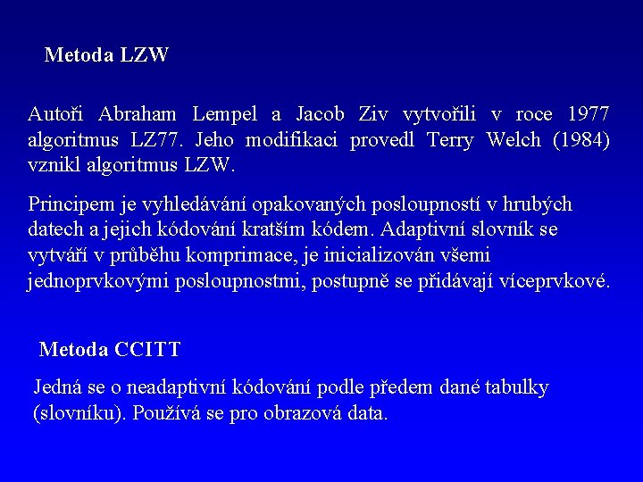 Metoda LZW Autoři Abraham Lempel a Jacob Ziv vytvořili v roce 1977 algoritmus LZ