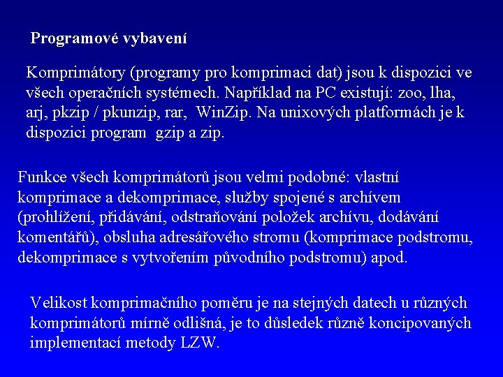 Programové vybavení Komprimátory (programy pro komprimaci dat) jsou k dispozici ve všech operačních systémech.