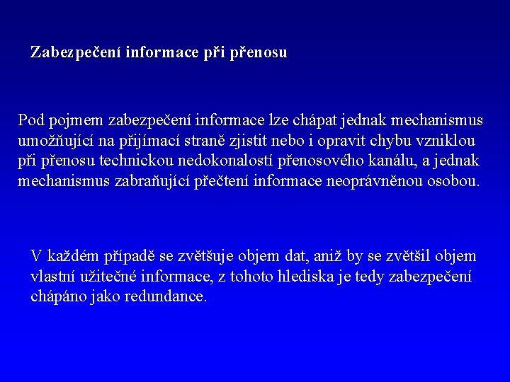 Zabezpečení informace při přenosu Pod pojmem zabezpečení informace lze chápat jednak mechanismus umožňující na