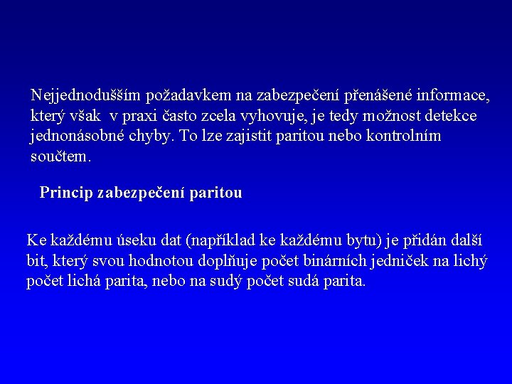 Nejjednodušším požadavkem na zabezpečení přenášené informace, který však v praxi často zcela vyhovuje, je