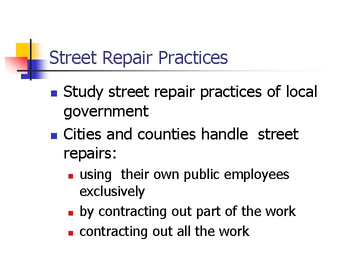 Street Repair Practices n n Study street repair practices of local government Cities and