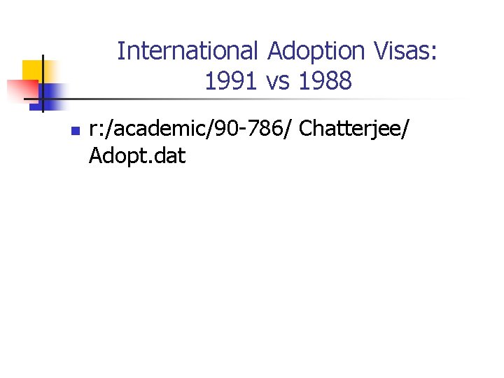 International Adoption Visas: 1991 vs 1988 n r: /academic/90 -786/ Chatterjee/ Adopt. dat 