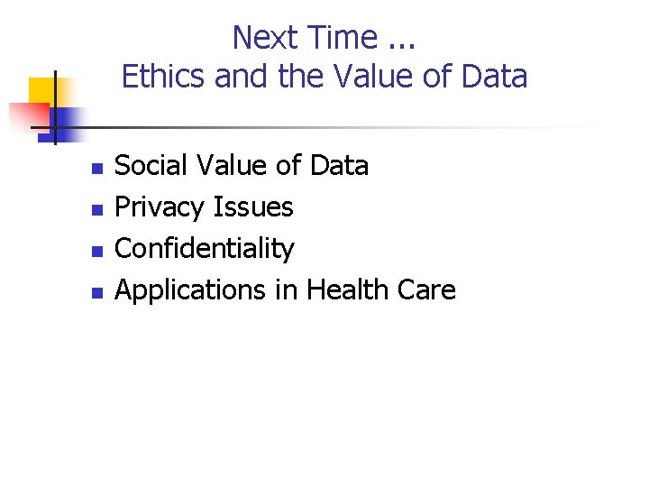 Next Time. . . Ethics and the Value of Data n n Social Value