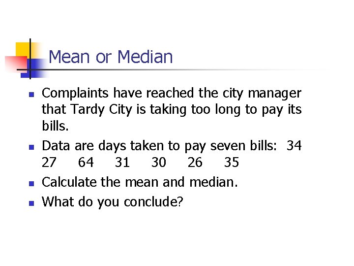 Mean or Median n n Complaints have reached the city manager that Tardy City