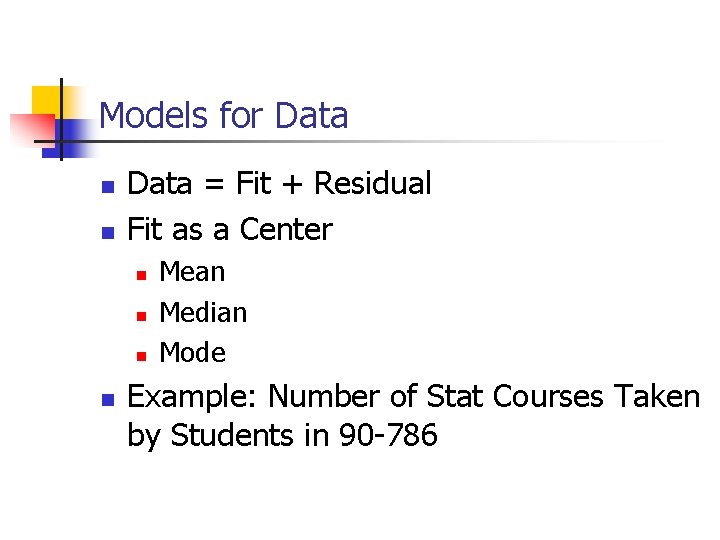 Models for Data n n Data = Fit + Residual Fit as a Center