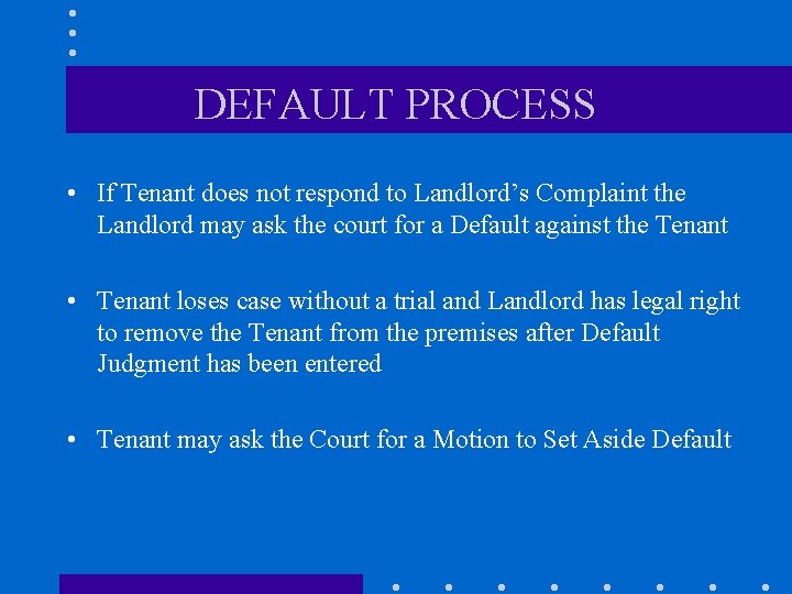 DEFAULT PROCESS • If Tenant does not respond to Landlord’s Complaint the Landlord may